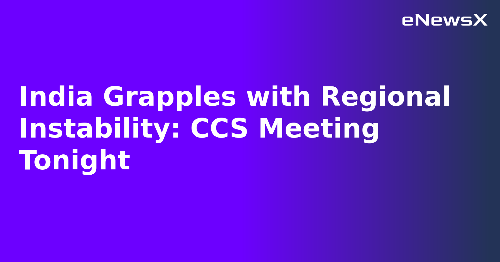 India Grapples with Regional Instability: CCS Meeting Tonight.webp