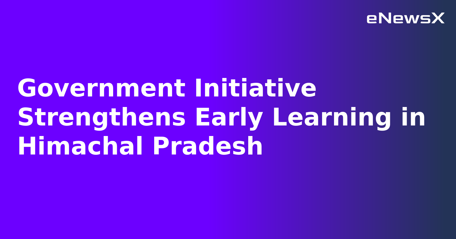 Government Initiative Strengthens Early Learning in Himachal Pradesh.webp