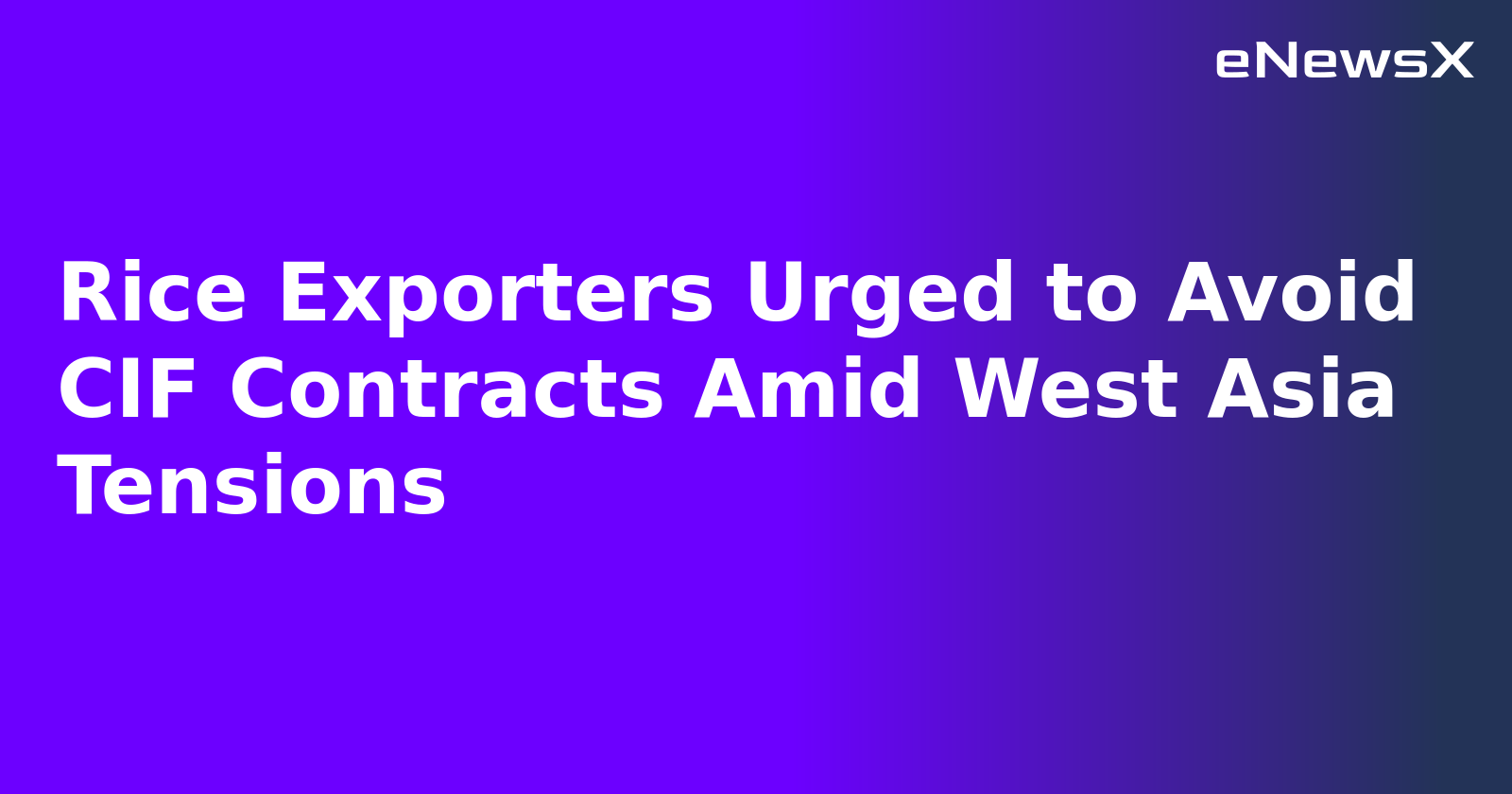 Rice Exporters Urged to Avoid CIF Contracts Amid West Asia Tensions.webp Rice Exporters Urged to Avoid CIF Contracts Amid West Asia Tensions.webp