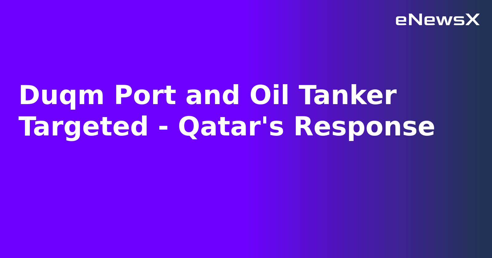 Duqm Port and Oil Tanker Targeted - Qatar's Response.webp Duqm Port and Oil Tanker Targeted - Qatar's Response.webp