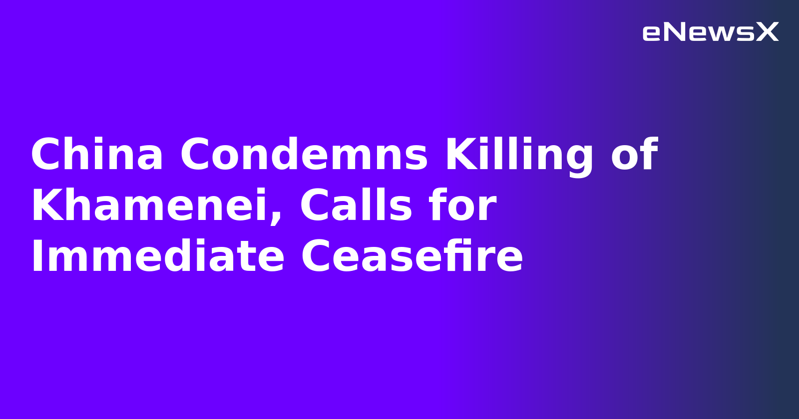 China Condemns Killing of Khamenei, Calls for Immediate Ceasefire.webp China Condemns Killing of Khamenei, Calls for Immediate Ceasefire.webp