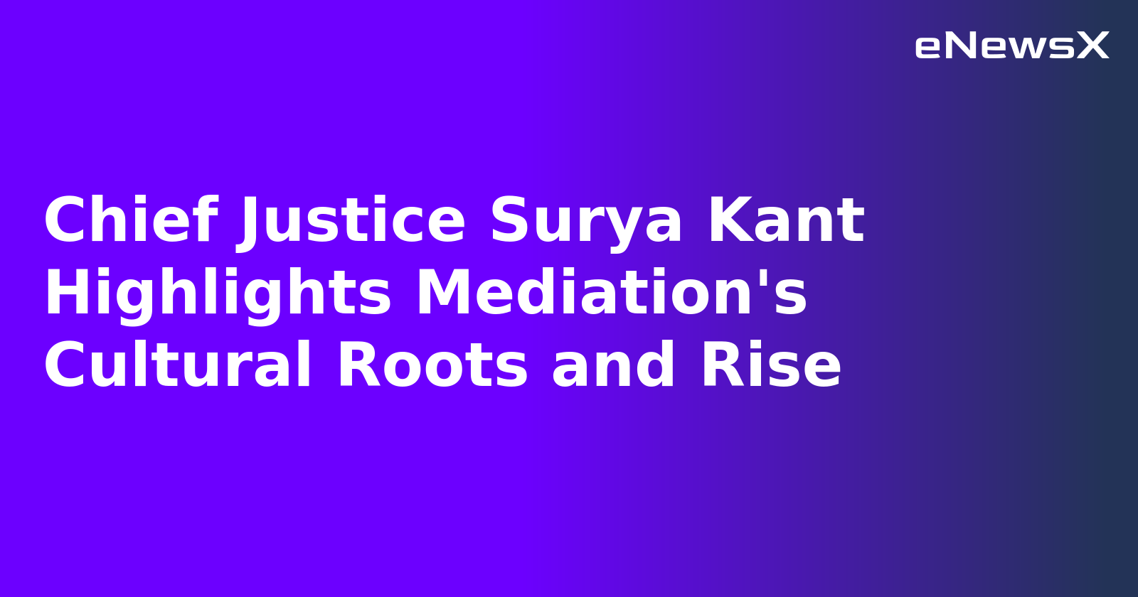 Chief Justice Surya Kant Highlights Mediation's Cultural Roots and Rise.webp Chief Justice Surya Kant Highlights Mediation's Cultural Roots and Rise.webp
