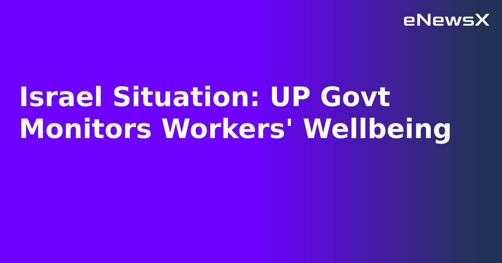 Israel Situation: UP Govt Monitors Workers' Wellbeing.webp