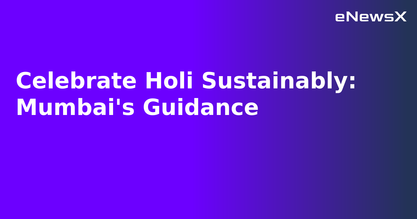 Celebrate Holi Sustainably: Mumbai's Guidance.webp