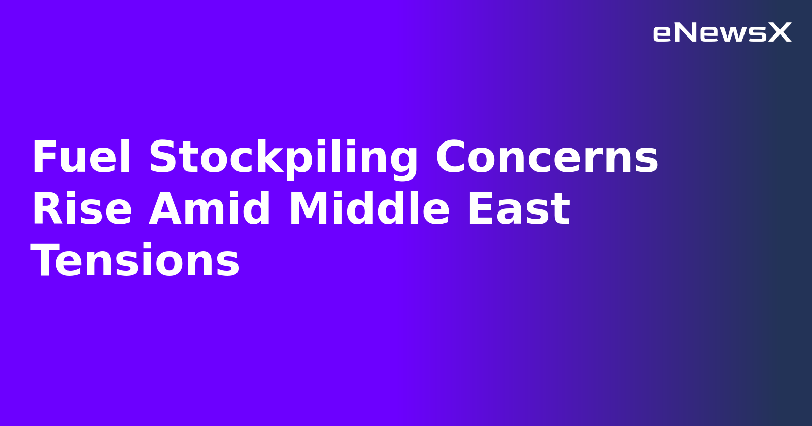 Fuel Stockpiling Concerns Rise Amid Middle East Tensions.webp