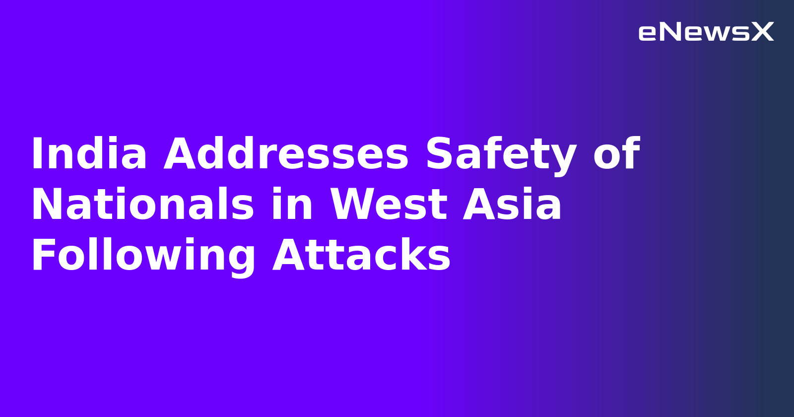 India Addresses Safety of Nationals in West Asia Following Attacks.webp