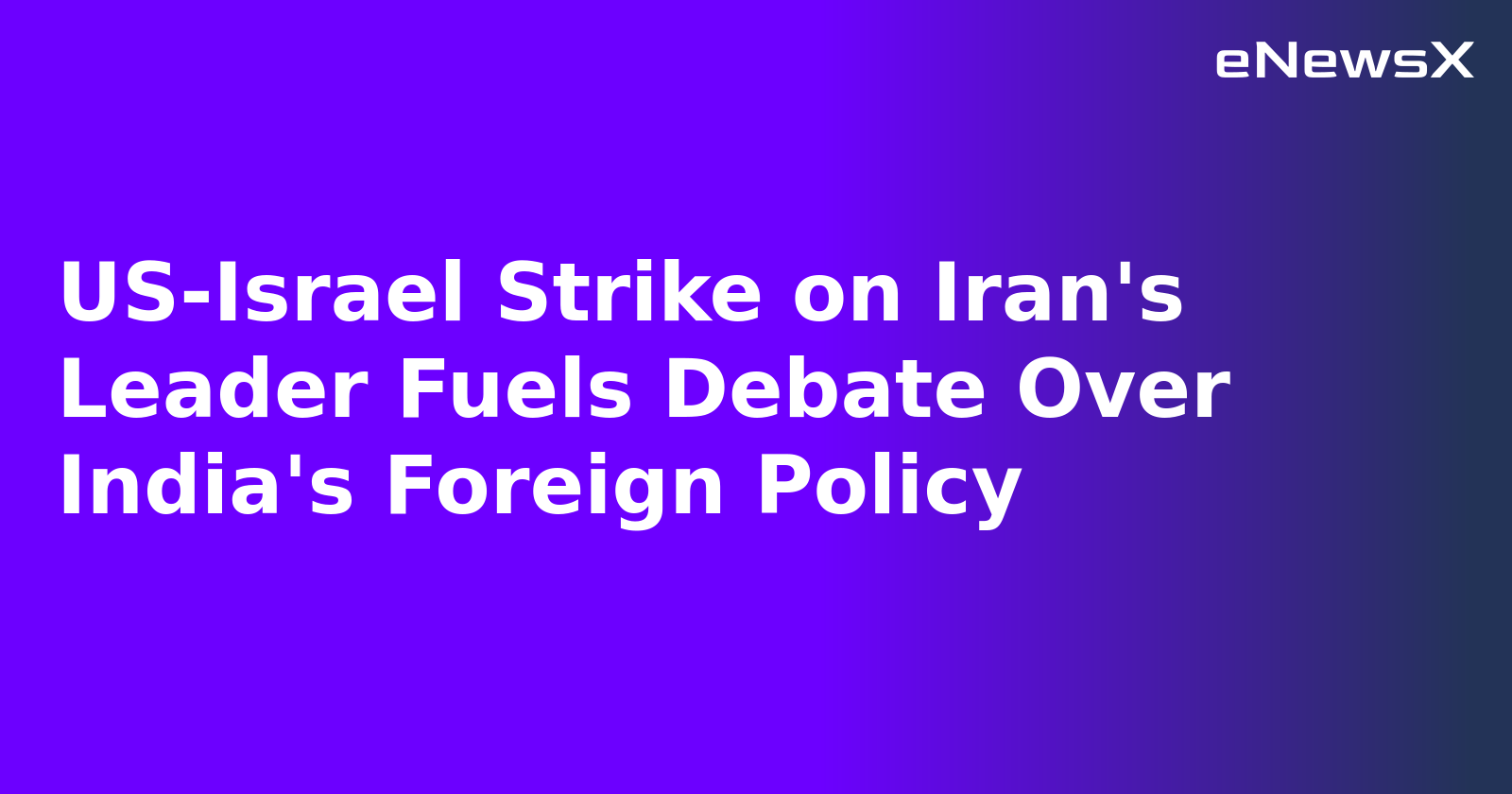 US-Israel Strike on Iran's Leader Fuels Debate Over India's Foreign Policy.webp US-Israel Strike on Iran's Leader Fuels Debate Over India's Foreign Policy.webp