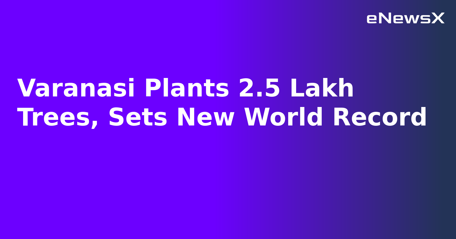 Varanasi Plants 2.5 Lakh Trees, Sets New World Record.webp