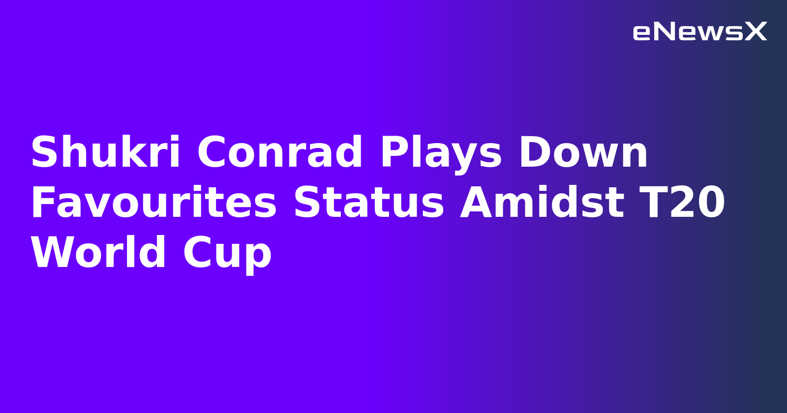 Shukri Conrad Plays Down Favourites Status Amidst T20 World Cup.webp