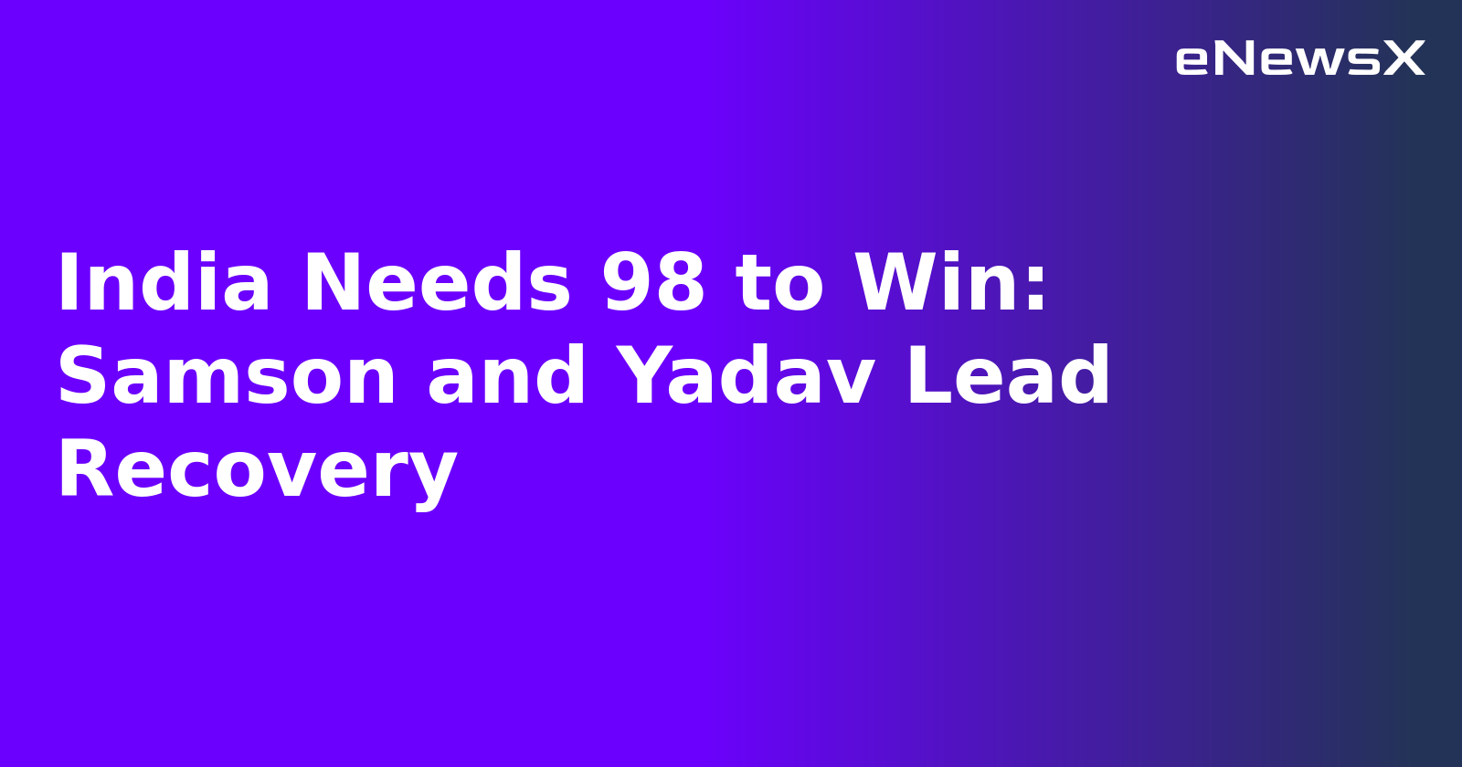 India Needs 98 to Win: Samson and Yadav Lead Recovery.webp India Needs 98 to Win: Samson and Yadav Lead Recovery.webp