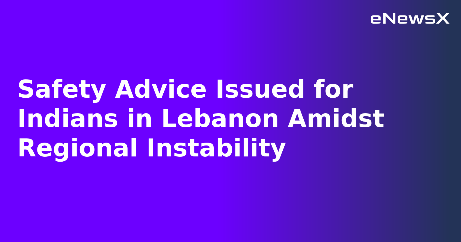Safety Advice Issued for Indians in Lebanon Amidst Regional Instability.webp
