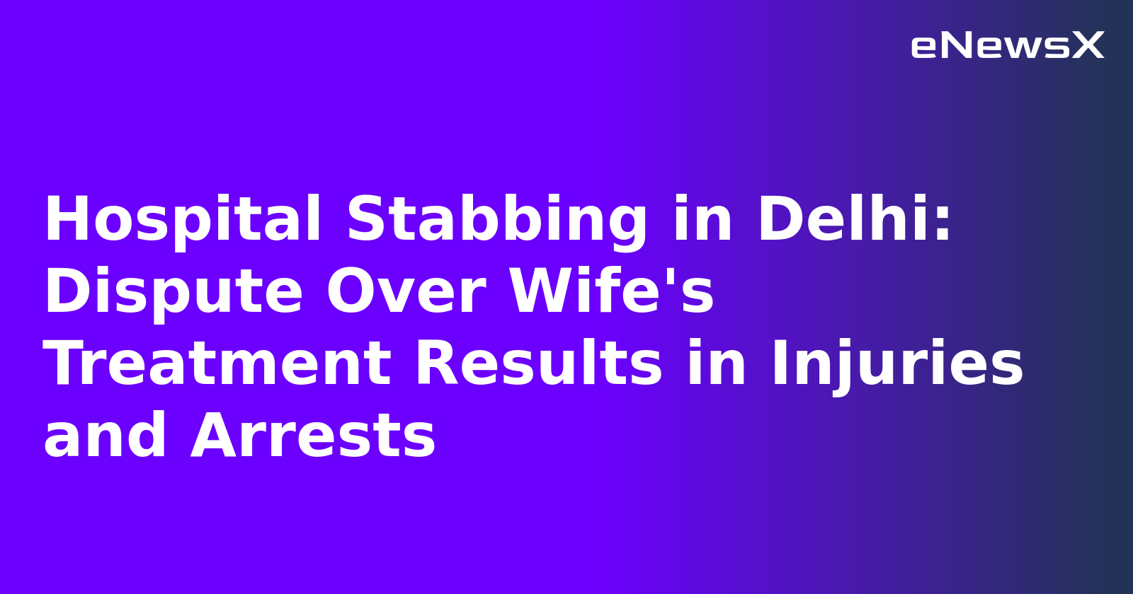 Hospital Stabbing in Delhi: Dispute Over Wife's Treatment Results in Injuries and Arrests.webp
