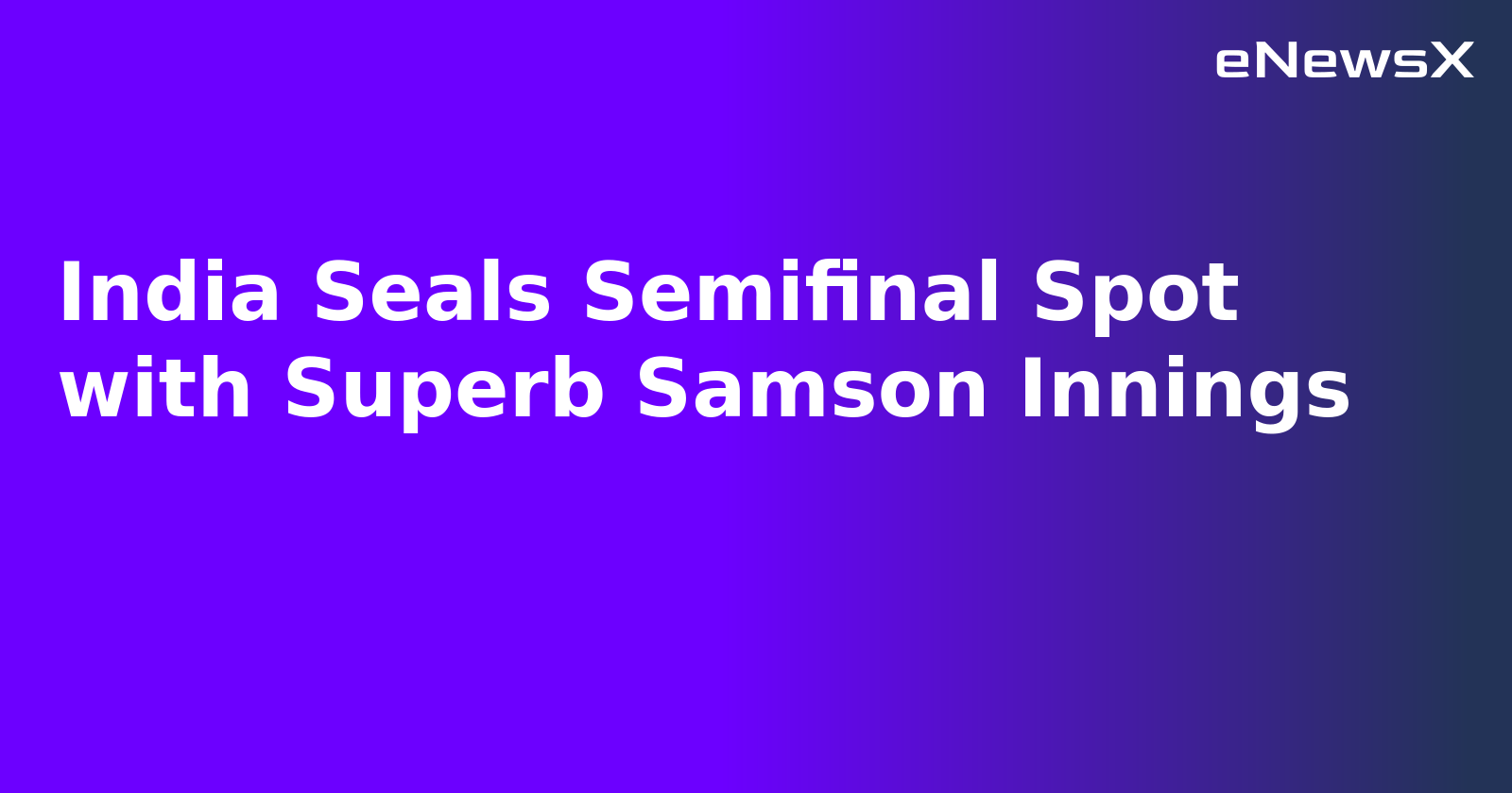 India Seals Semifinal Spot with Superb Samson Innings