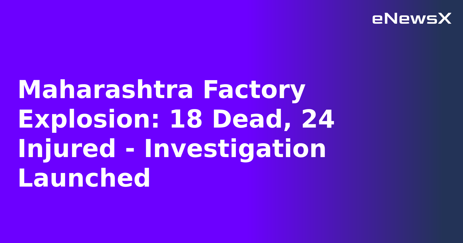 Maharashtra Factory Explosion: 18 Dead, 24 Injured - Investigation Launched.webp