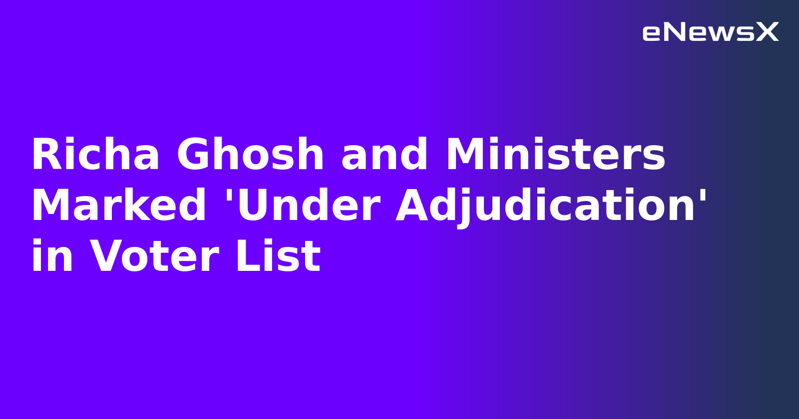 Richa Ghosh and Ministers Marked 'Under Adjudication' in Voter List.webp