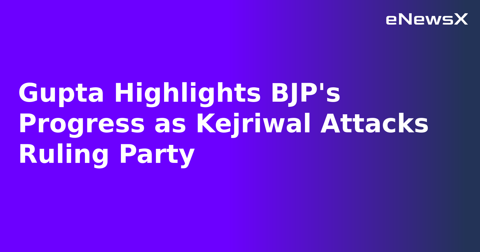 Gupta Highlights BJP's Progress as Kejriwal Attacks Ruling Party.webp