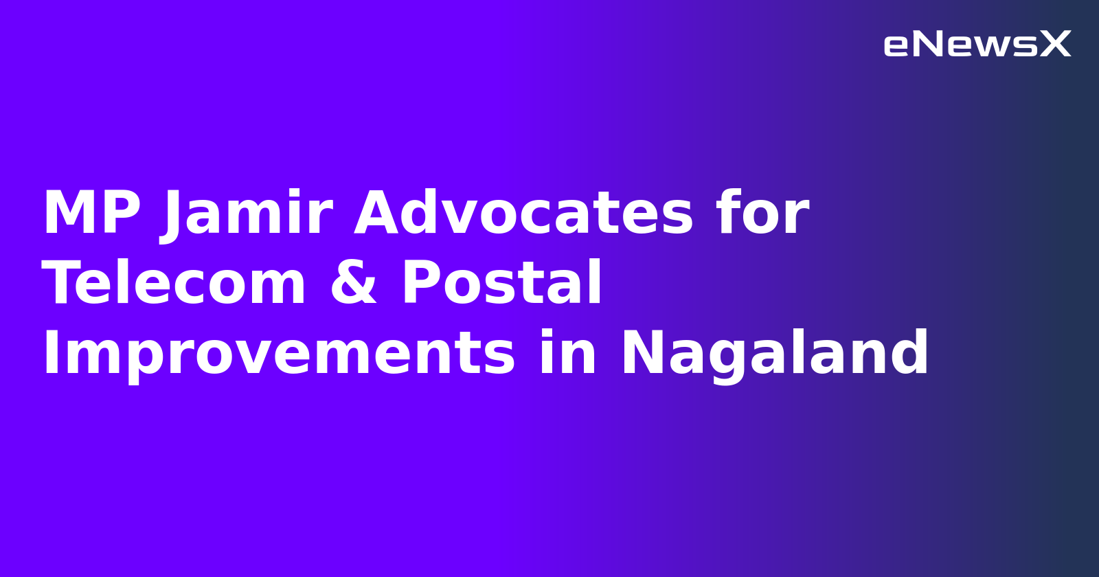 MP Jamir Advocates for Telecom & Postal Improvements in Nagaland.webp
