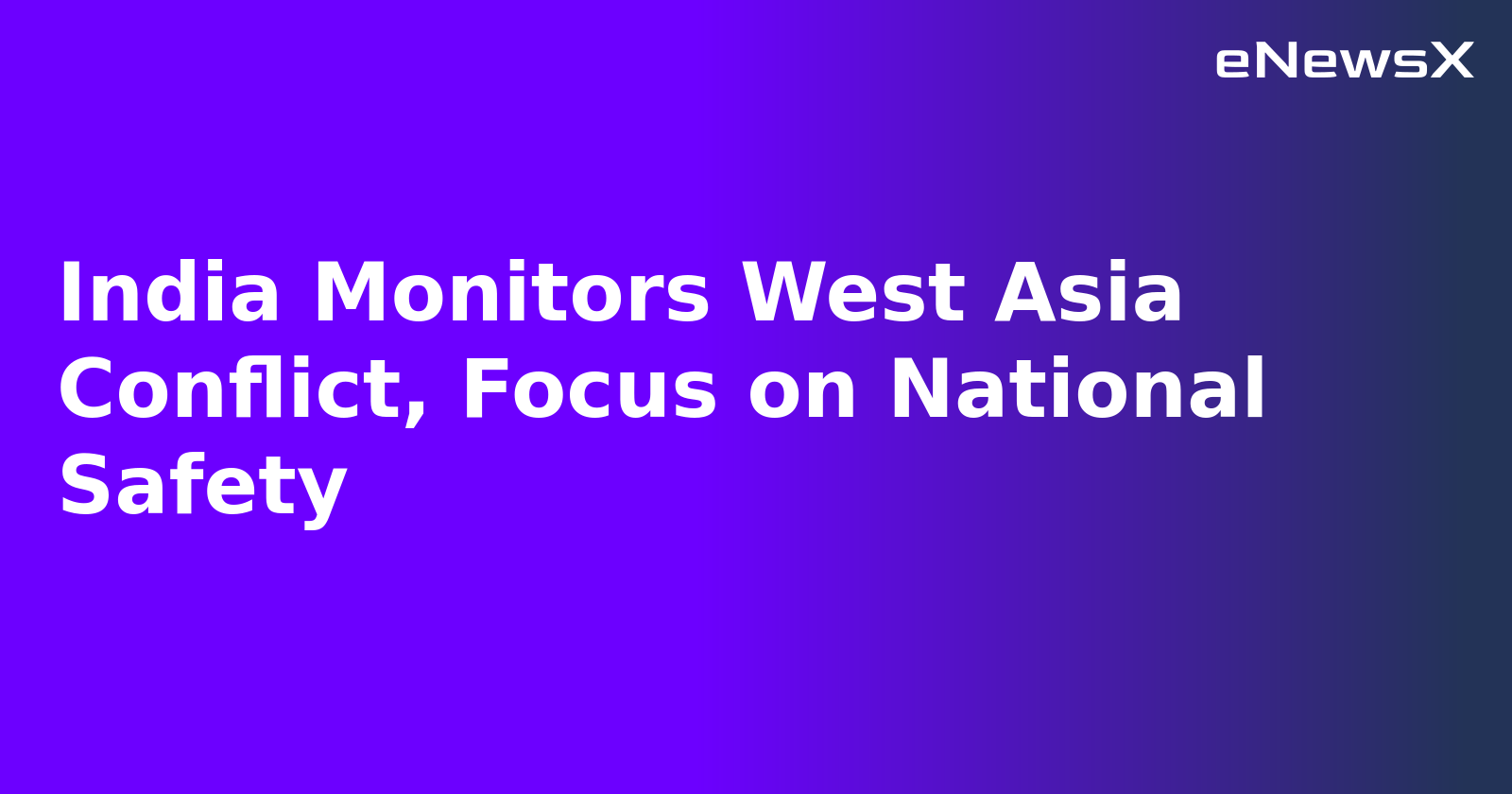 India Monitors West Asia Conflict, Focus on National Safety.webp