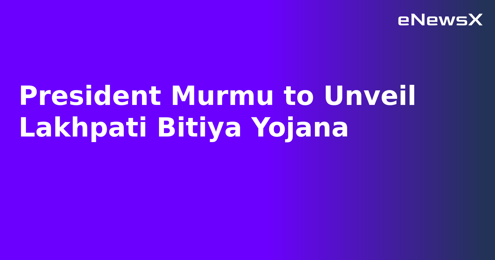 President Murmu to Unveil Lakhpati Bitiya Yojana.webp President Murmu to Unveil Lakhpati Bitiya Yojana.webp