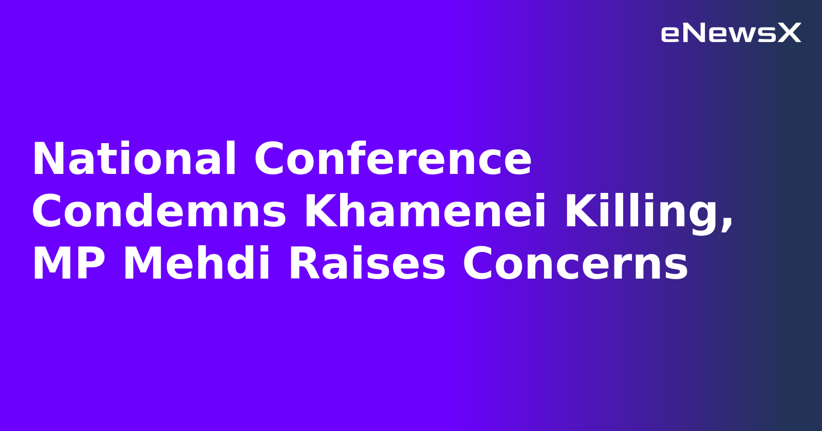National Conference Condemns Khamenei Killing, MP Mehdi Raises Concerns.webp National Conference Condemns Khamenei Killing, MP Mehdi Raises Concerns.webp