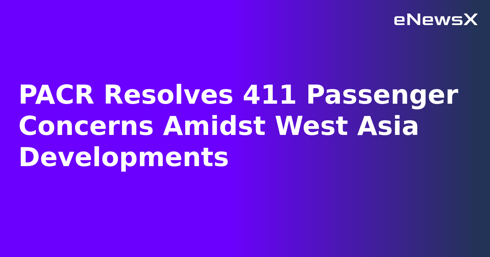 PACR Resolves 411 Passenger Concerns Amidst West Asia Developments.webp