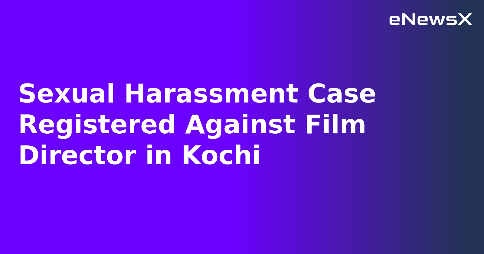 Sexual Harassment Case Registered Against Film Director in Kochi