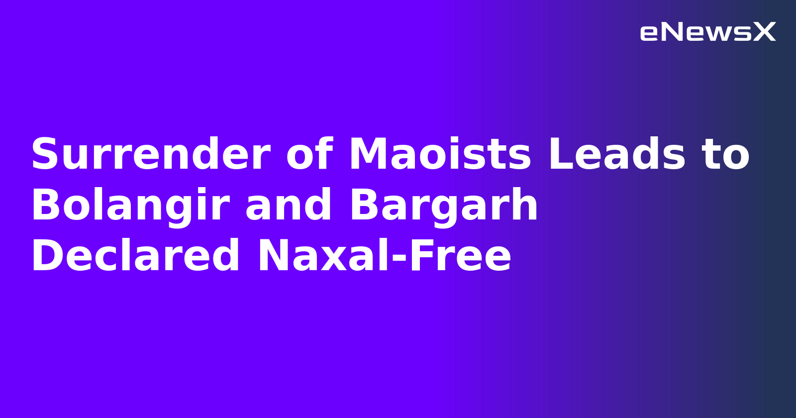 Surrender of Maoists Leads to Bolangir and Bargarh Declared Naxal-Free.webp