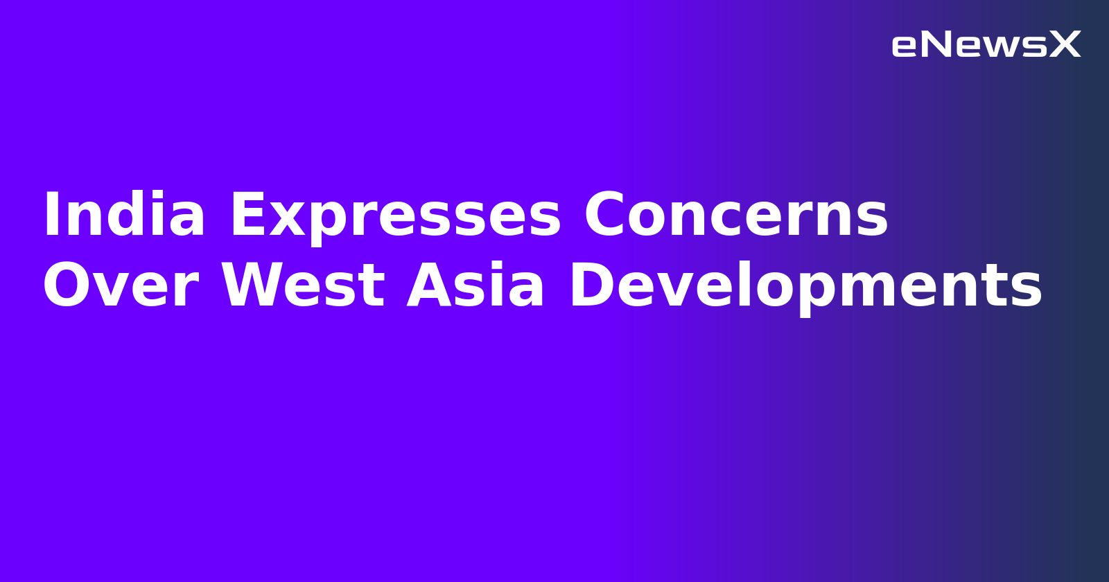 India Expresses Concerns Over West Asia Developments.webp