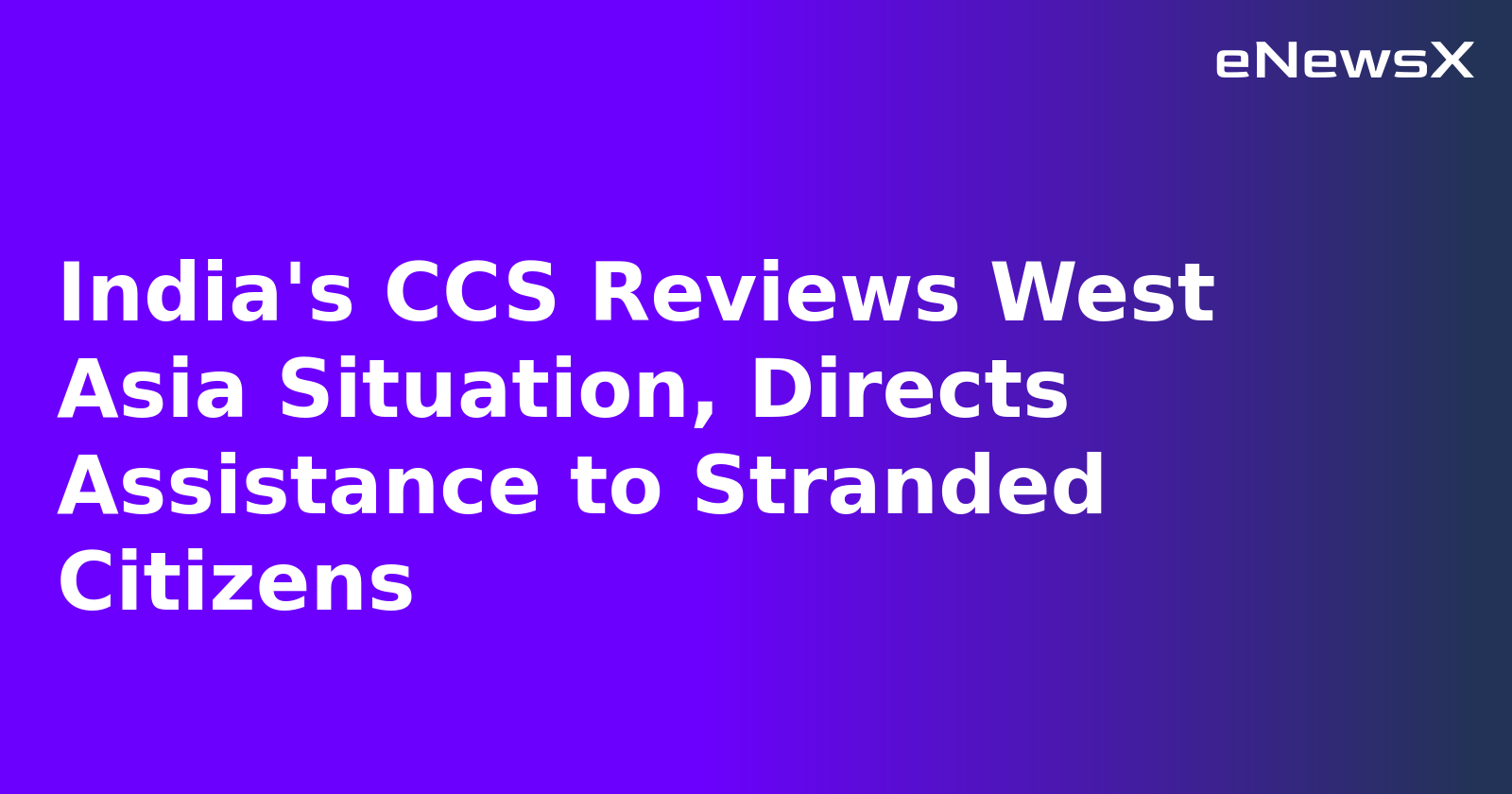 India's CCS Reviews West Asia Situation, Directs Assistance to Stranded Citizens.webp