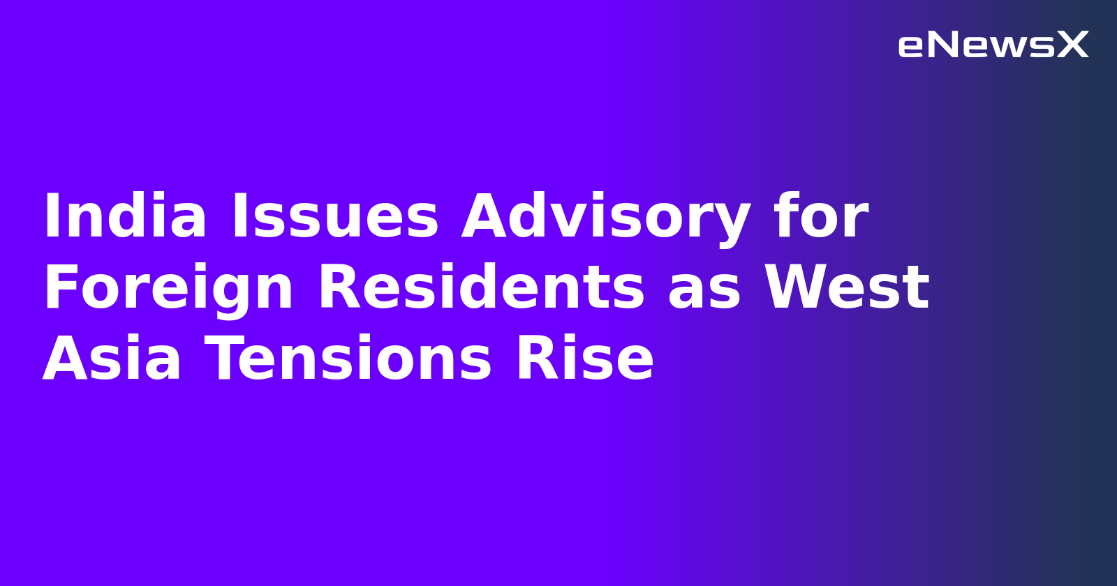 India Issues Advisory for Foreign Residents as West Asia Tensions Rise.webp India Issues Advisory for Foreign Residents as West Asia Tensions Rise.webp