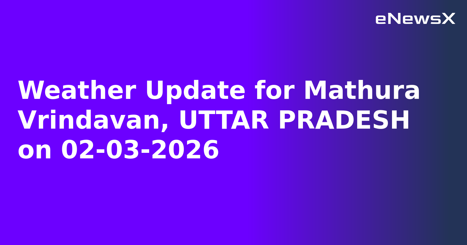 Weather Update for Mathura Vrindavan, UTTAR PRADESH on 02-03-2026