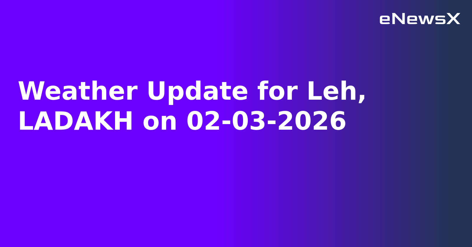 Weather Update for Leh, LADAKH on 02-03-2026