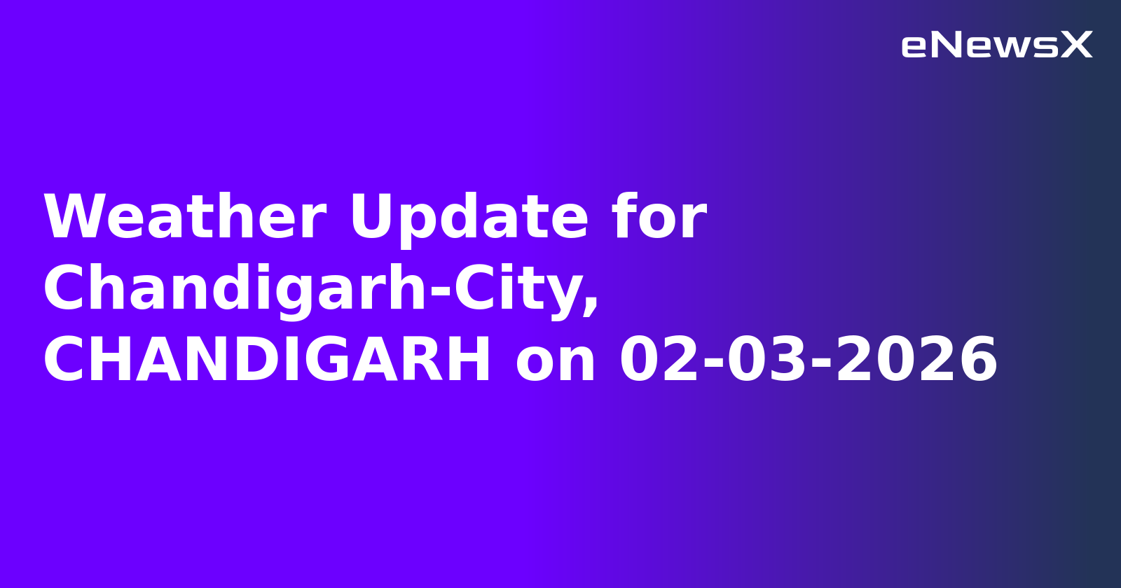 Weather Update for Chandigarh-City, CHANDIGARH on 02-03-2026