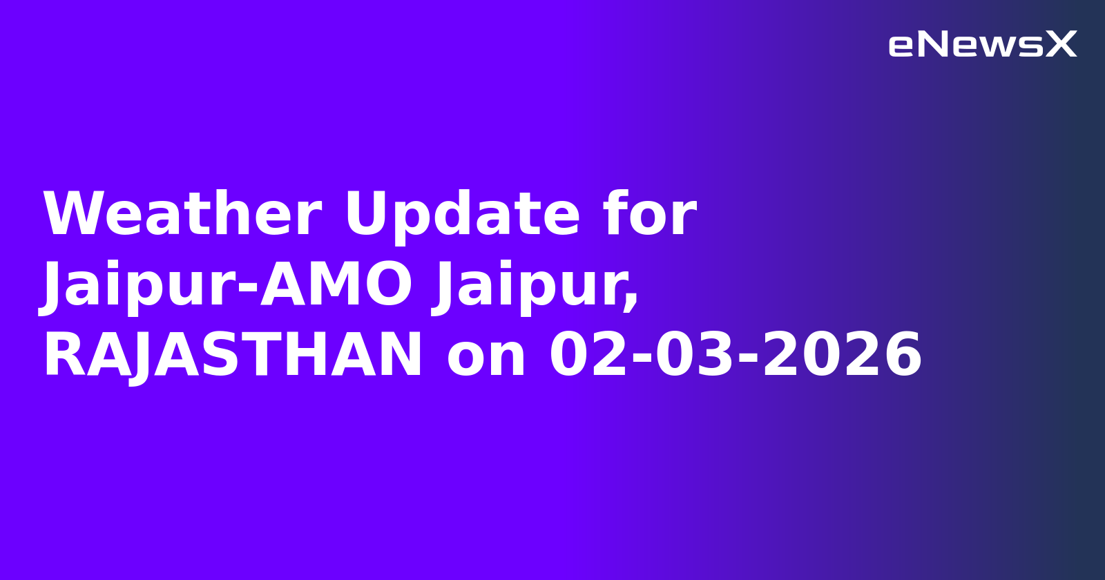 Weather Update for Jaipur-AMO Jaipur, RAJASTHAN on 02-03-2026