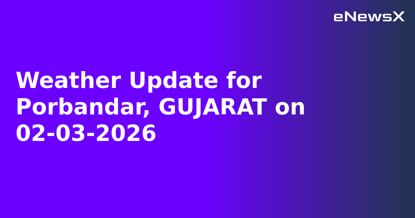 Weather Update for Porbandar, GUJARAT on 02-03-2026