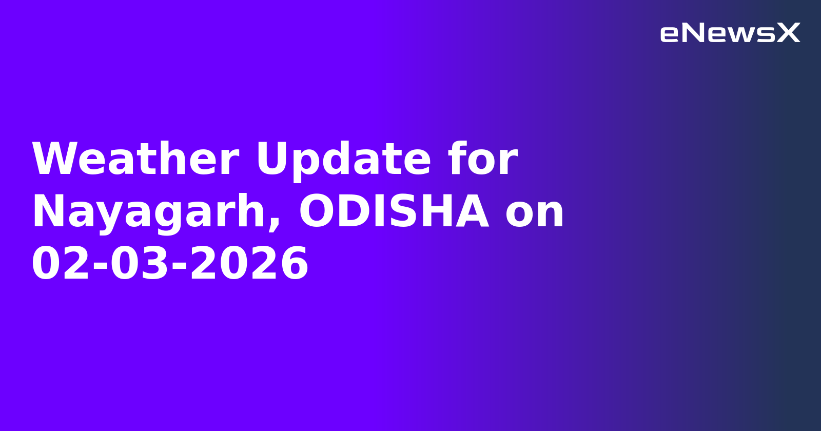 Weather Update for Nayagarh, ODISHA on 02-03-2026