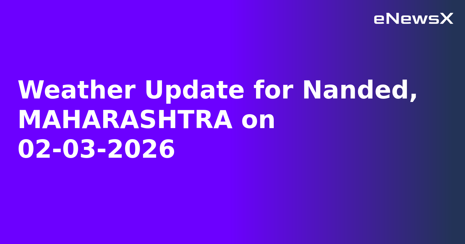 Weather Update for Nanded, MAHARASHTRA on 02-03-2026