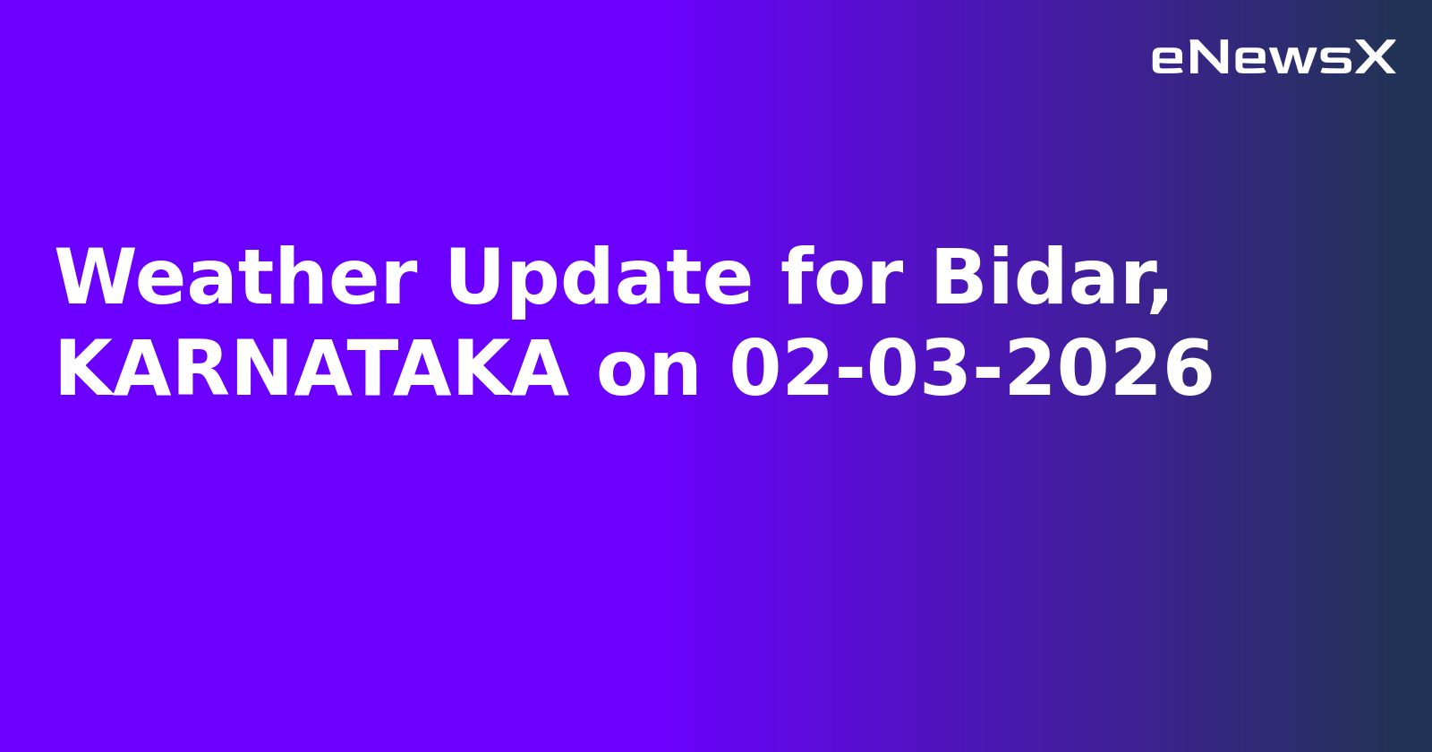 Weather Update for Bidar, KARNATAKA on 02-03-2026