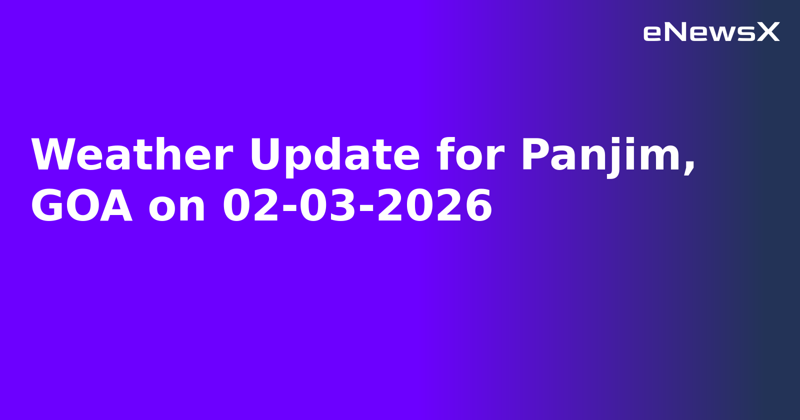 Weather Update for Panjim, GOA on 02-03-2026