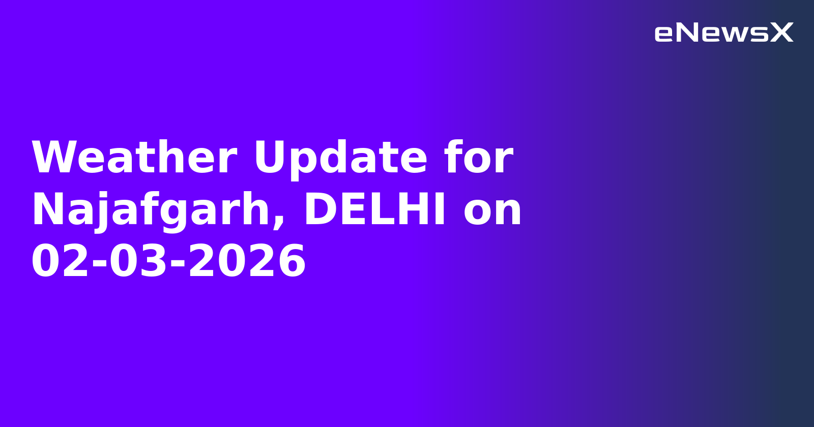 Weather Update for Najafgarh, DELHI on 02-03-2026