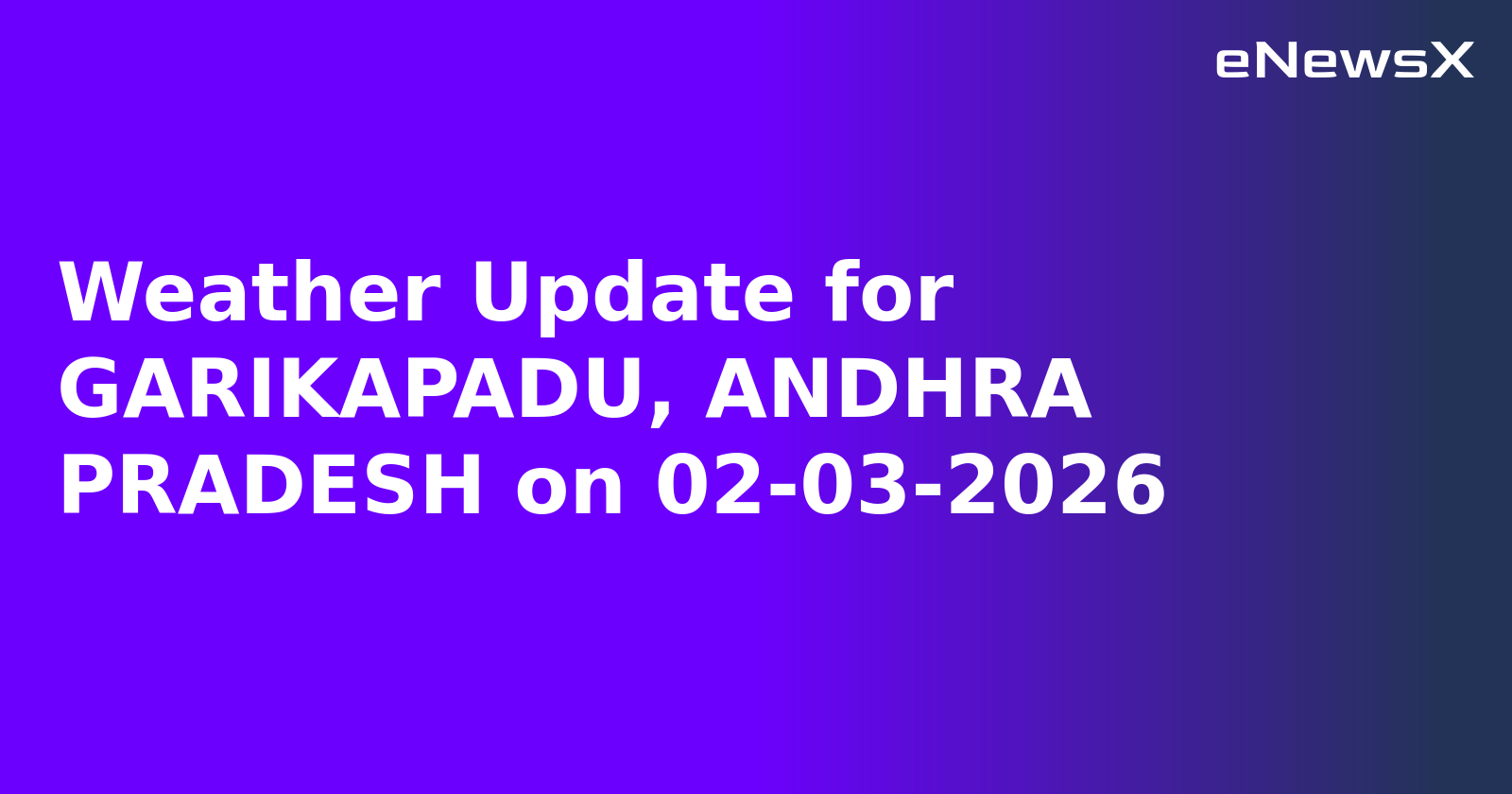 Weather Update for GARIKAPADU, ANDHRA PRADESH on 02-03-2026