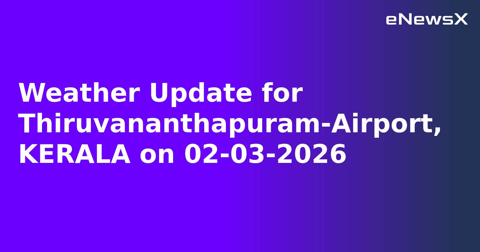 Weather Update for Thiruvananthapuram-Airport, KERALA on 02-03-2026