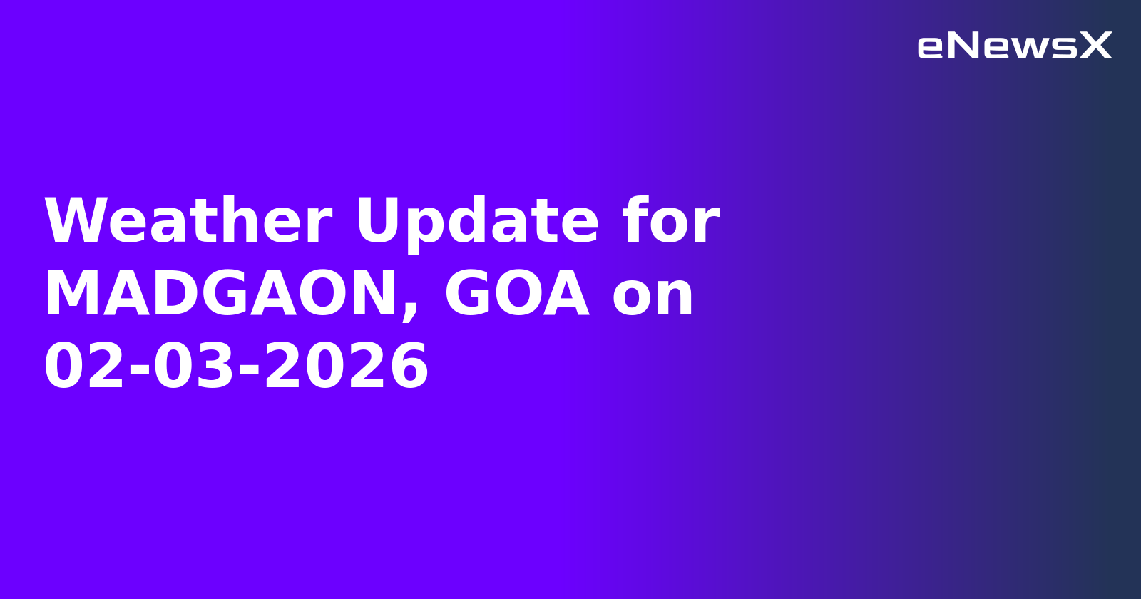 Weather Update for MADGAON, GOA on 02-03-2026