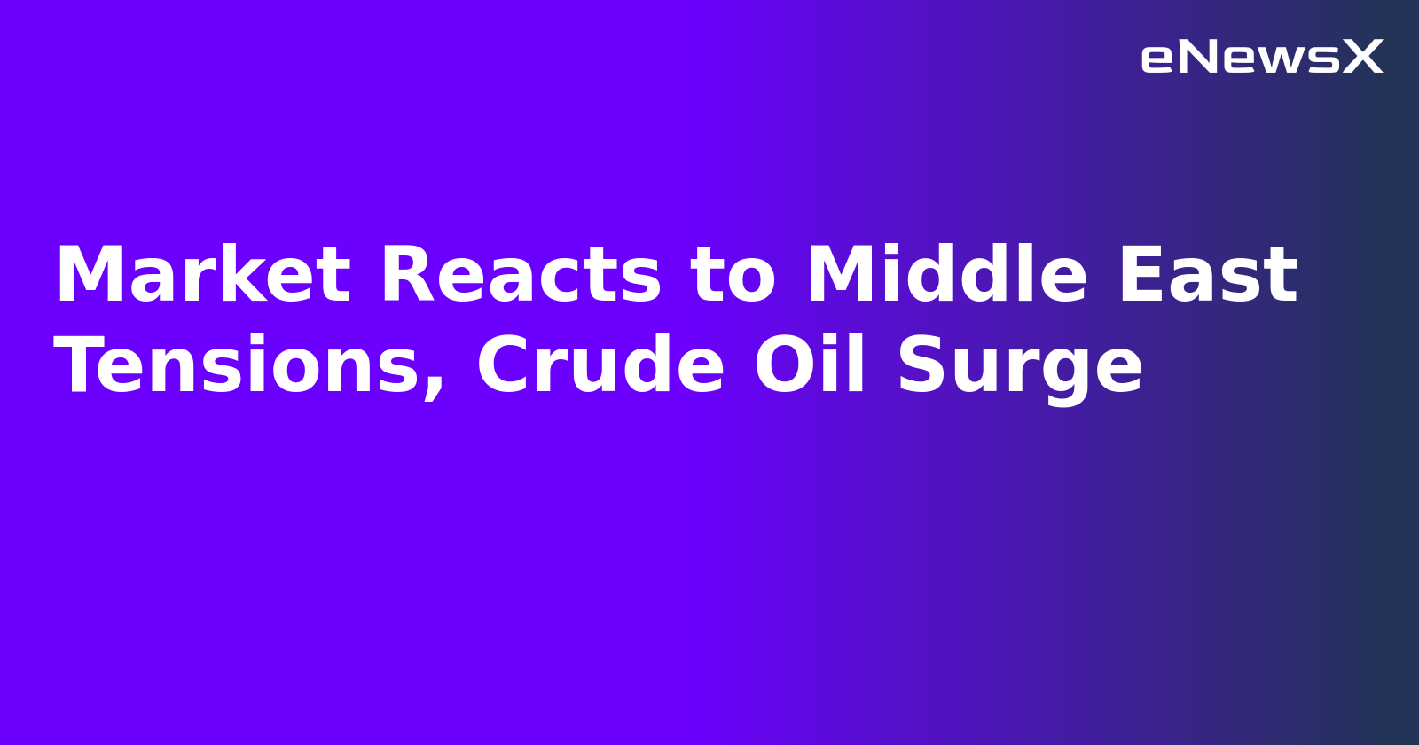 Market Reacts to Middle East Tensions, Crude Oil Surge.webp