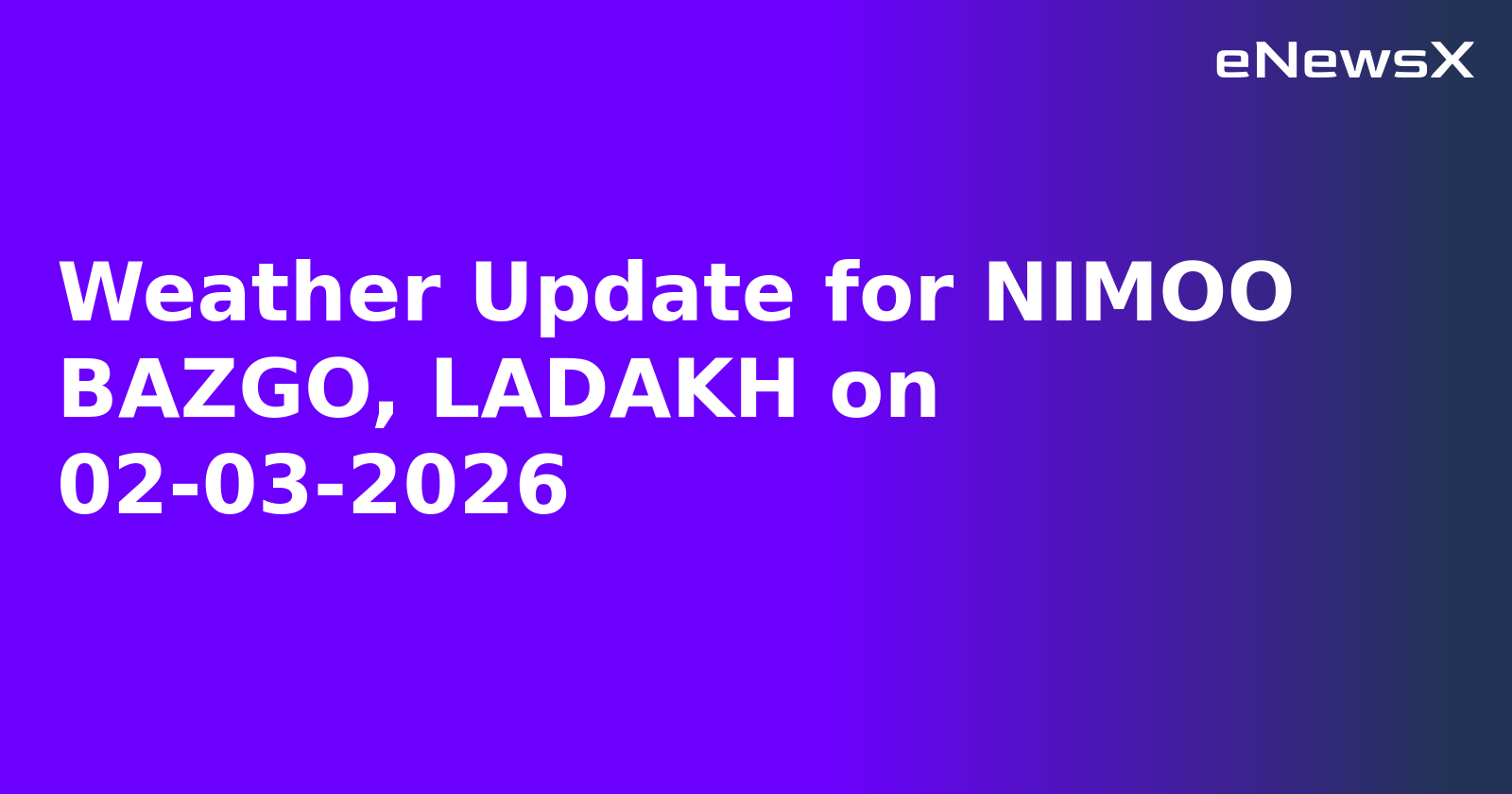 Weather Update for NIMOO BAZGO, LADAKH on 02-03-2026