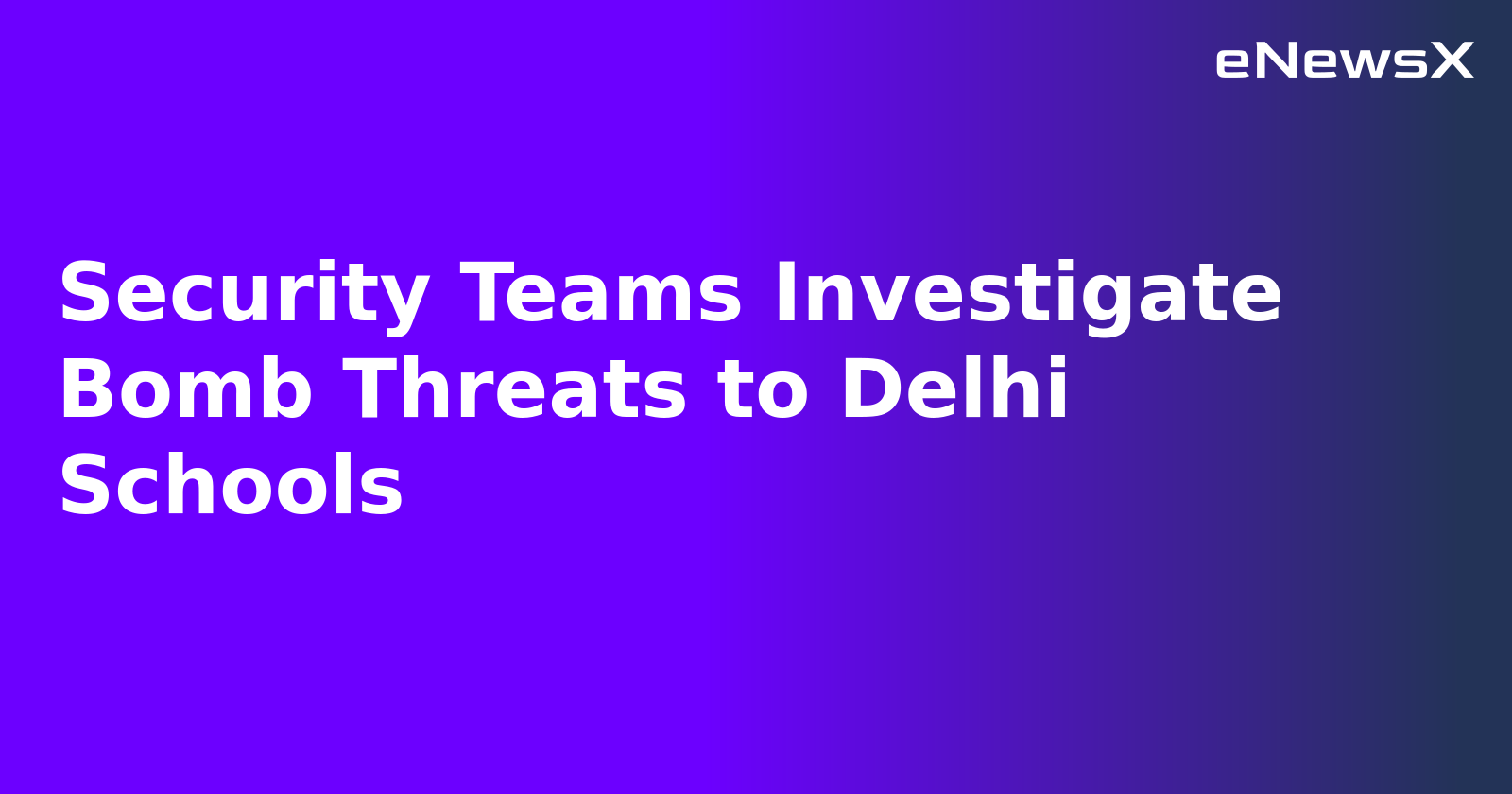 Security Teams Investigate Bomb Threats to Delhi Schools.webp