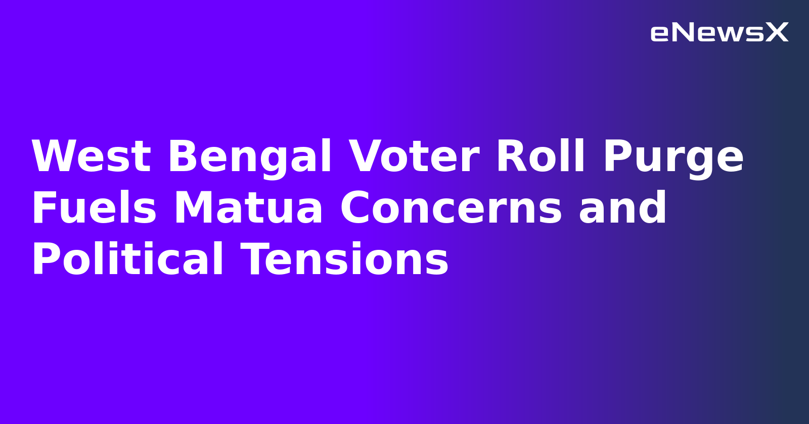 West Bengal Voter Roll Purge Fuels Matua Concerns and Political Tensions.webp