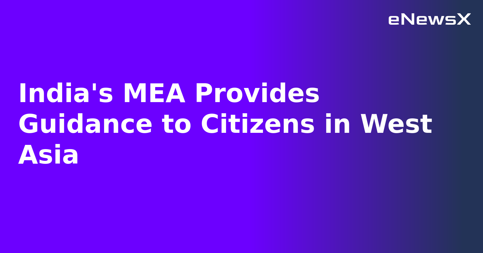 India's MEA Provides Guidance to Citizens in West Asia.webp