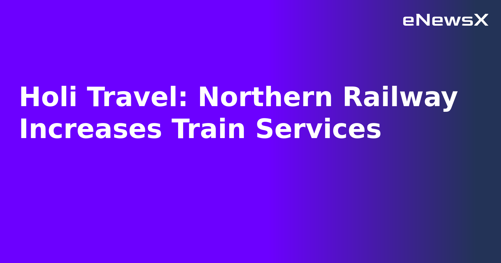 Holi Travel: Northern Railway Increases Train Services.webp Holi Travel: Northern Railway Increases Train Services.webp