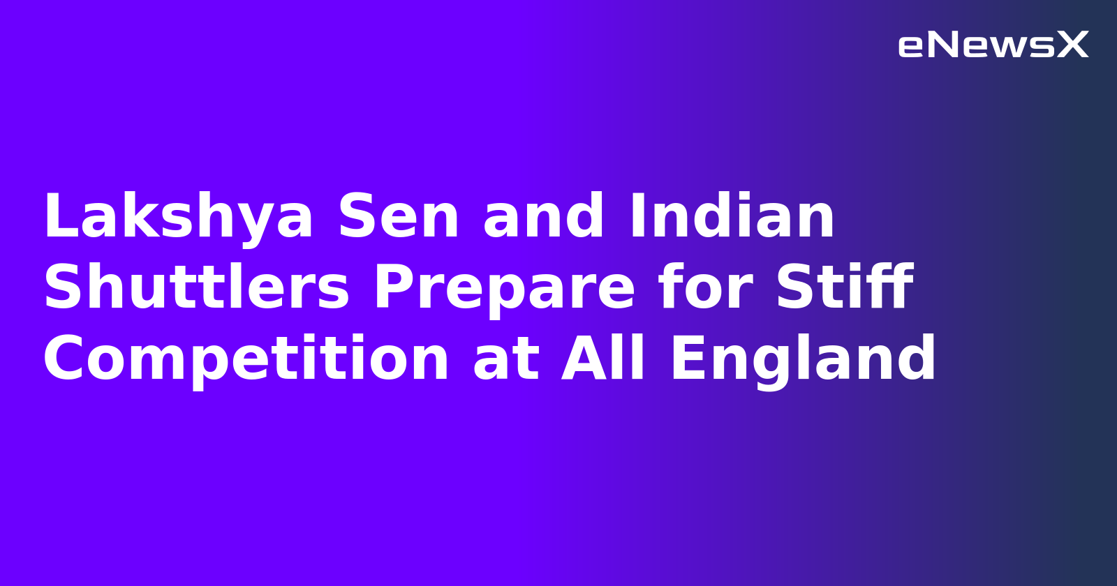 Lakshya Sen and Indian Shuttlers Prepare for Stiff Competition at All England.webp Lakshya Sen and Indian Shuttlers Prepare for Stiff Competition at All England.webp